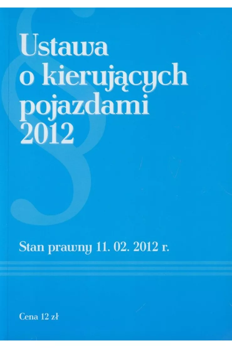 Ustawa o kierujących pojazdami 2012. Stan prawny 11.02.2012 r.