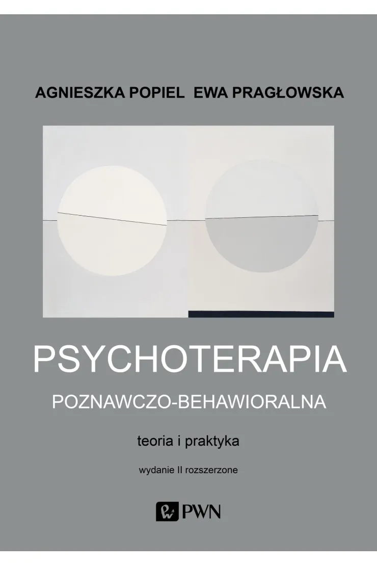 Psychoterapia poznawczo-behawioralna. Teoria i praktyka. Wydanie II rozszerzone