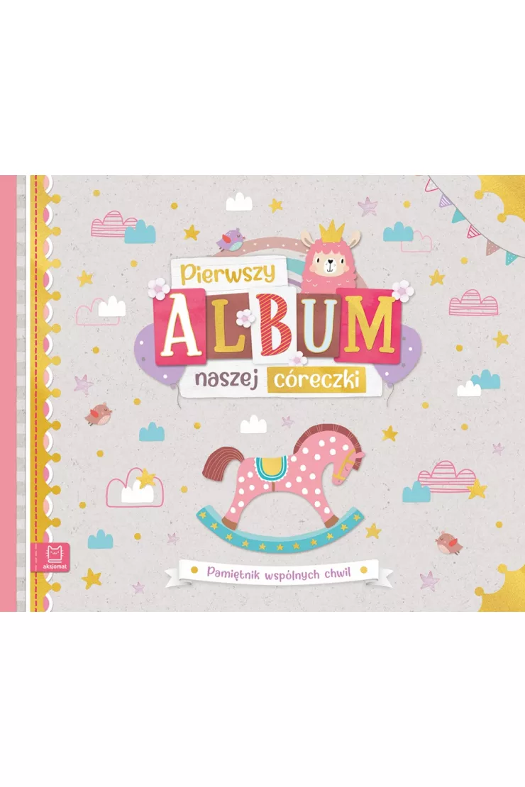 Pierwszy album naszej córeczki. Pamiętnik wspólnych chwil