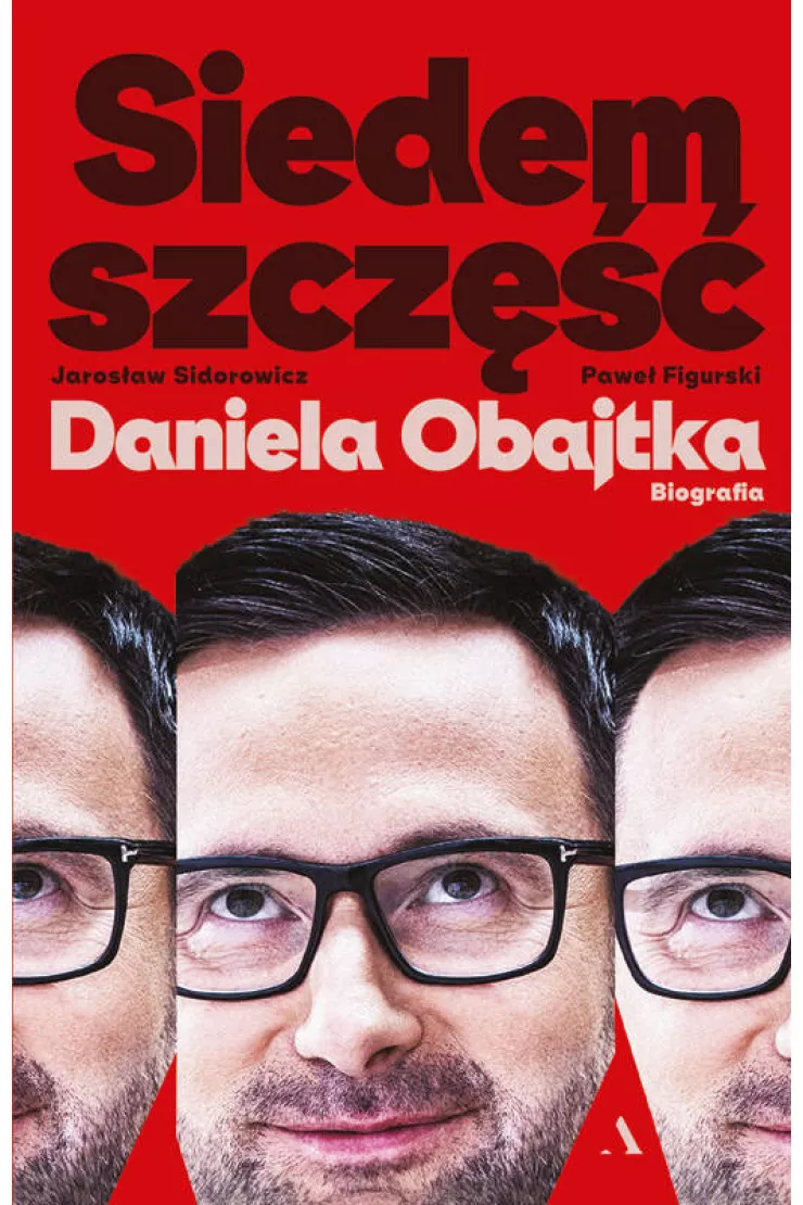 Siedem szczęść Daniela Obajtka. Biografia