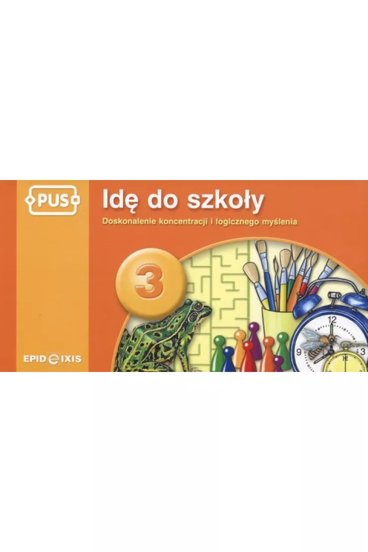 PUS Idę do szkoły 3 - Doskonalenie koncentracji i logicznego myślenia