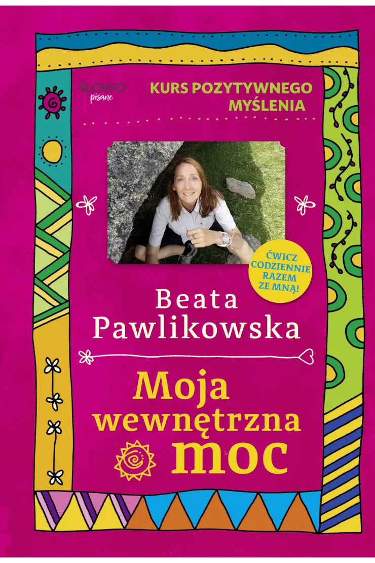 Kurs pozytywnego myślenia. Moja wewnętrzna moc