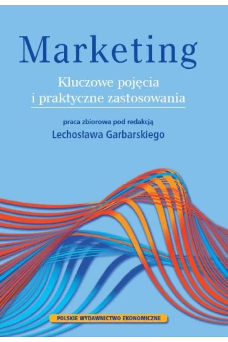 Marketing. Kluczowe pojęcia i praktyczne zastosowania