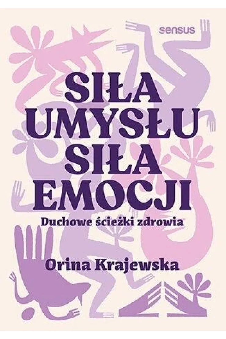 Siła umysłu. Siła emocji. Duchowe ścieżki zdrowia