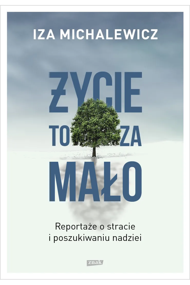 Życie to za mało. Reportaże o stracie i poszukiwaniu nadziei