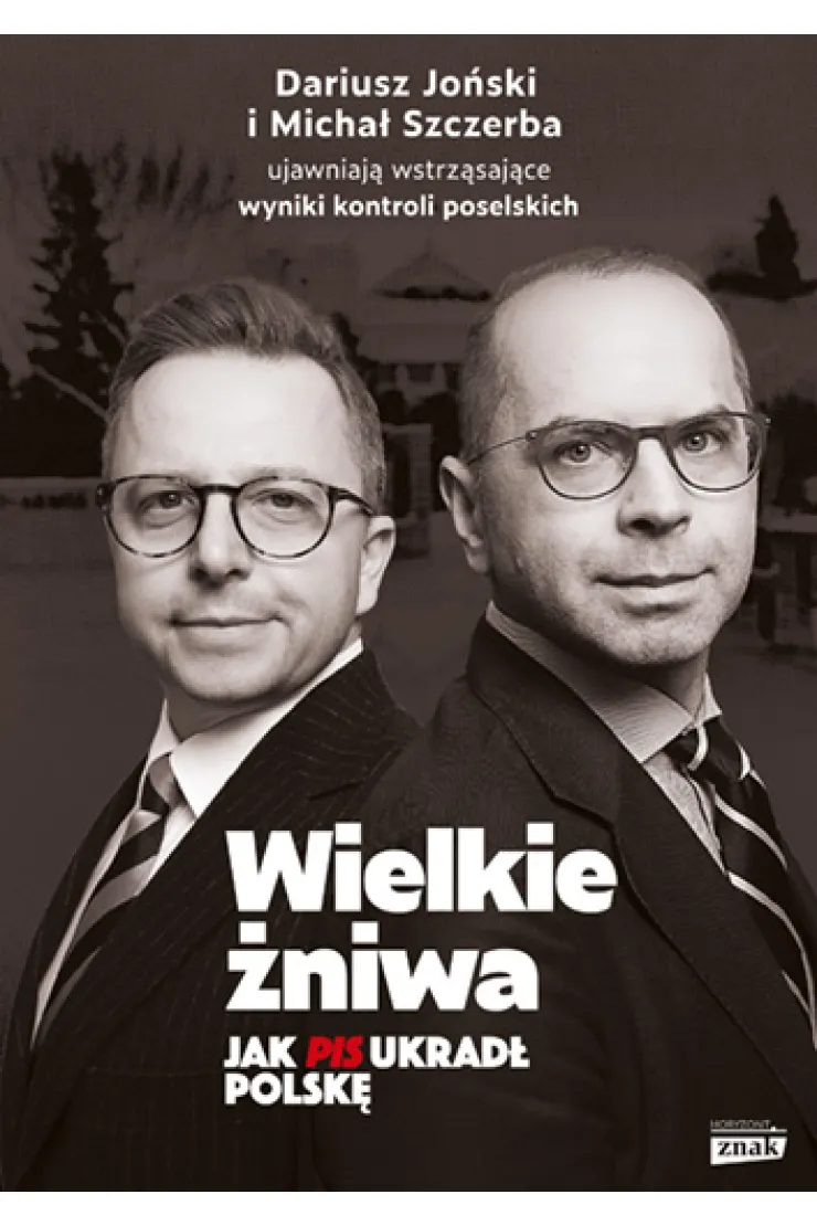 Wielkie żniwa. Jak PiS ukradł Polskę