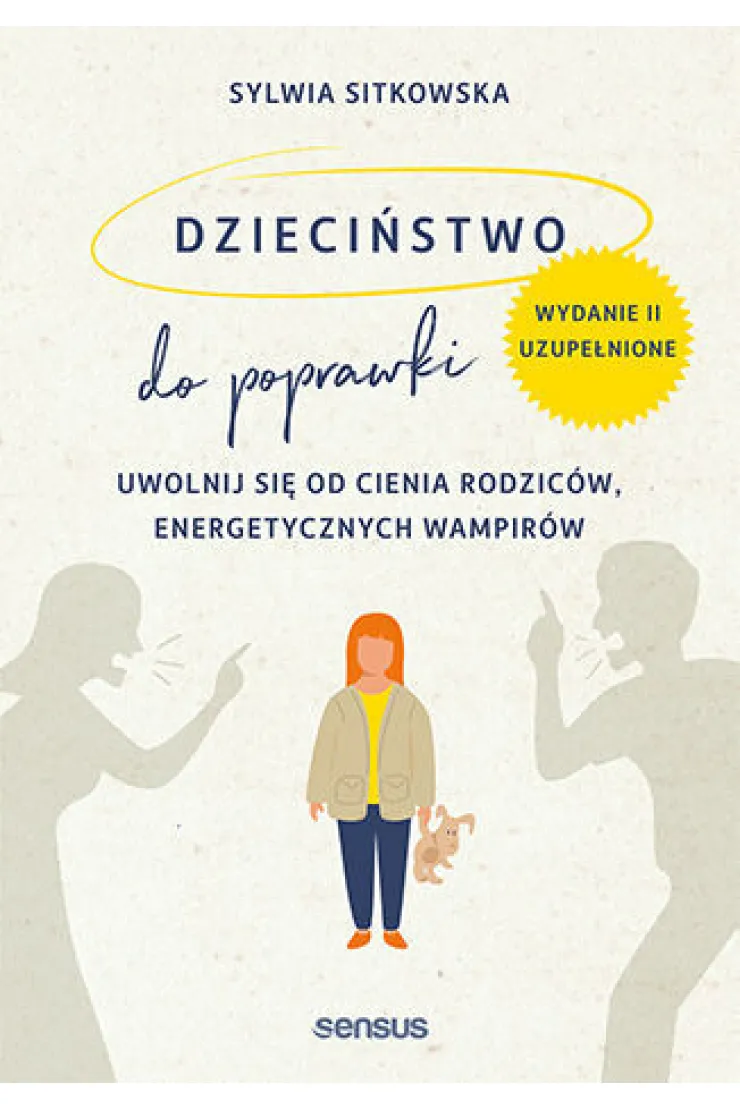 Dzieciństwo do poprawki. Uwolnij się od cienia rodziców, energetycznych wampirów