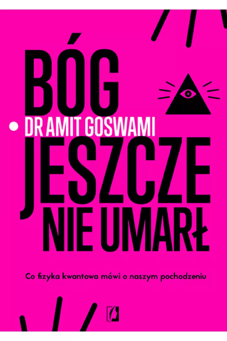 Bóg jeszcze nie umarł. Co fizyka kwantowa mówi o naszym pochodzeniu