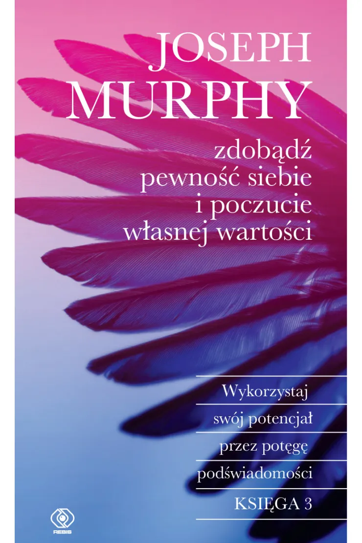 Zdobądź pewność siebie i poczucie własnej wartości. Księga 3