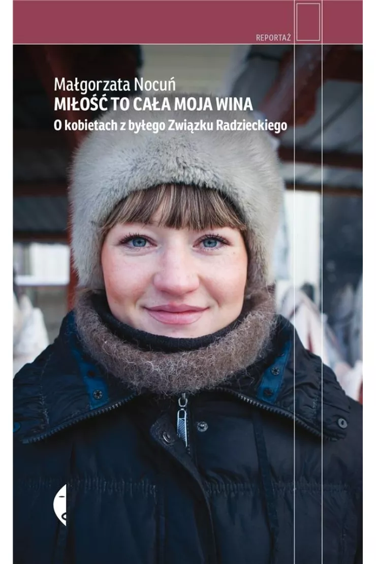 Miłość to cała moja wina. O kobietach z byłego Związku Radzieckiego