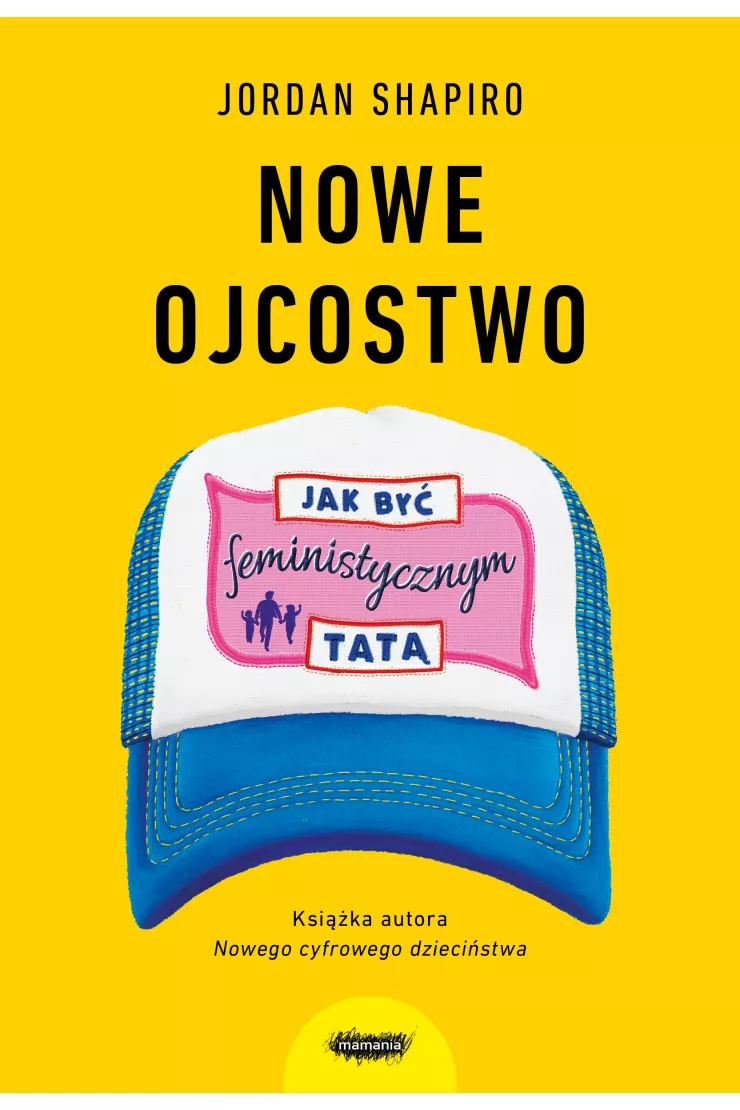 Nowe ojcostwo. Jak być feministycznym tatą
