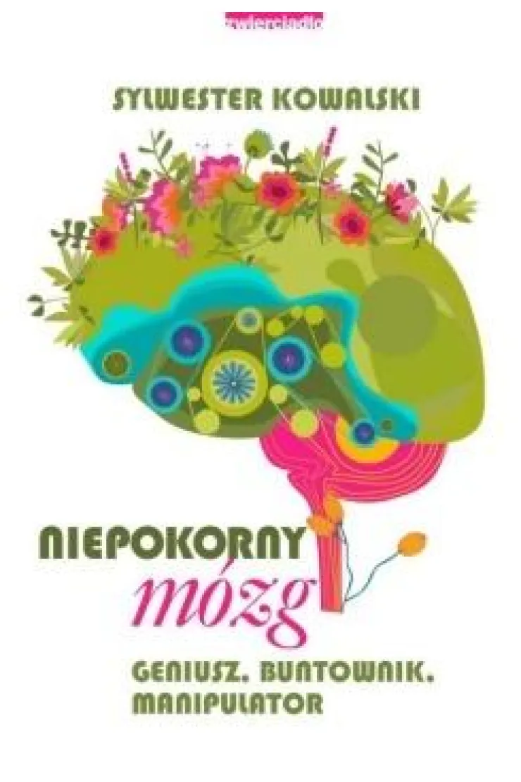 Niepokorny mózg. Geniusz, buntownik, manipulator