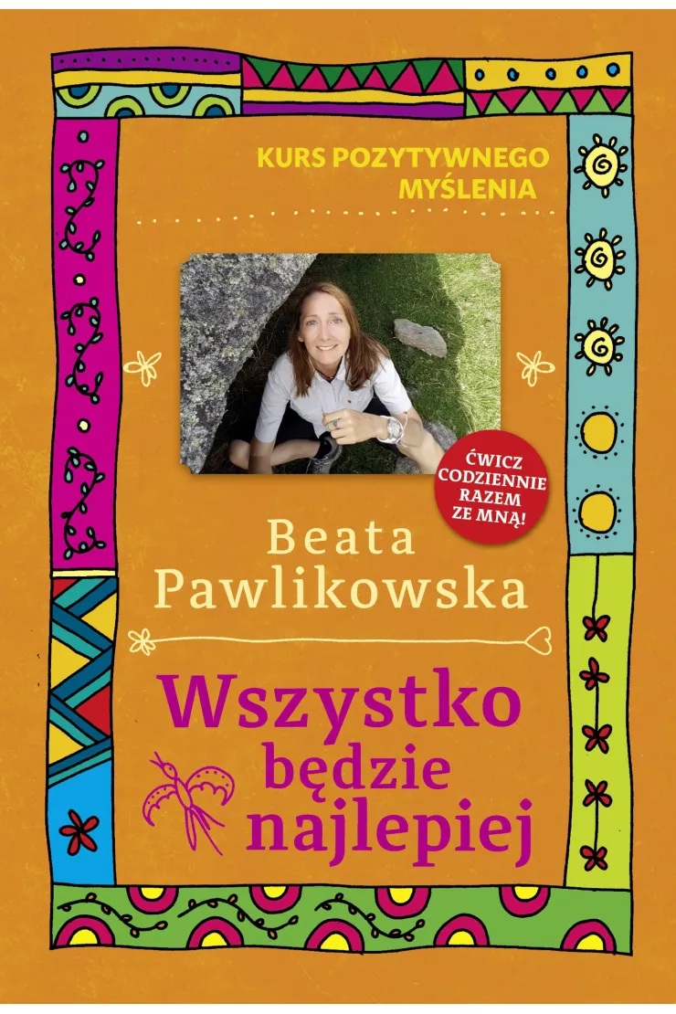 Kurs pozytywnego myślenia. Wszystko będzie najlepiej