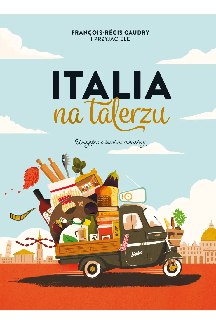 Italia na talerzu. Wszystko o kuchni włoskiej