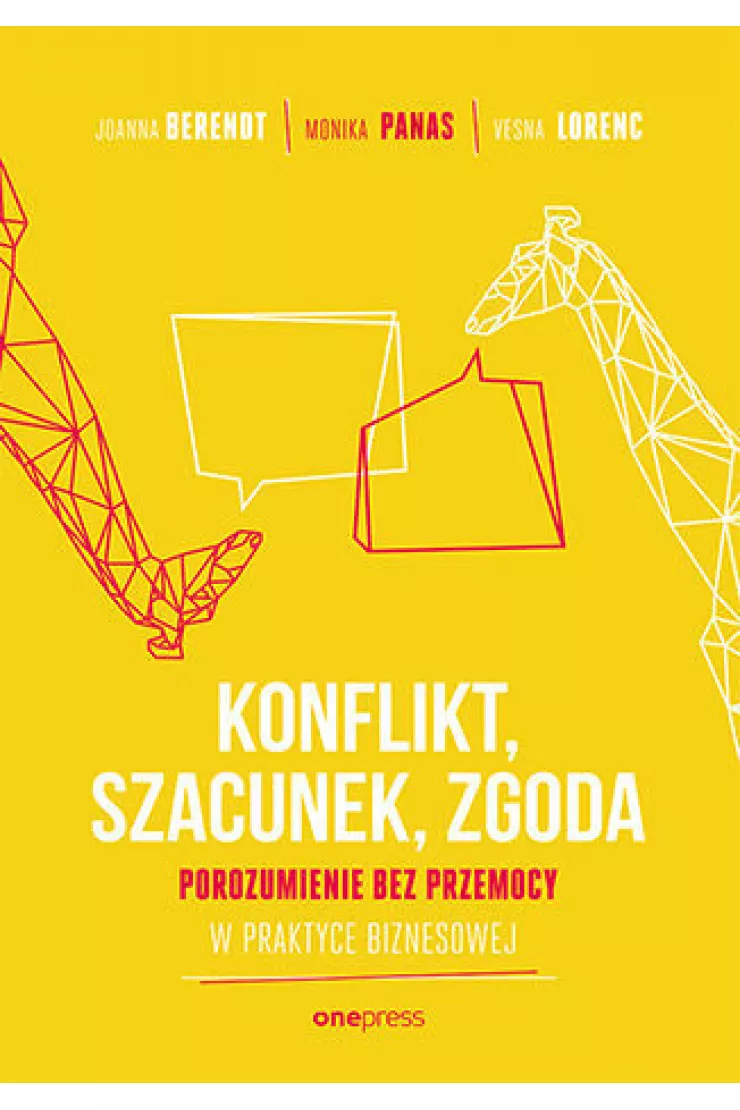 KONFLIKT, SZACUNEK, ZGODA. Porozumienie bez Przemocy w praktyce biznesowej