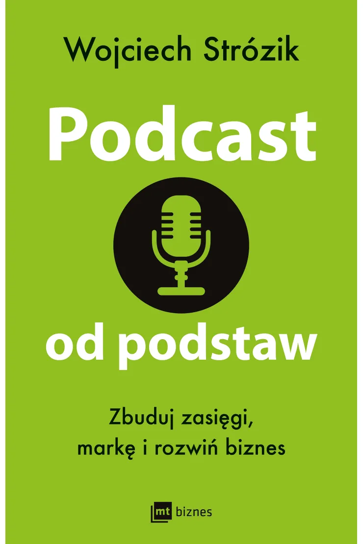 Podcast od podstaw. Zbuduj zasięgi, markę i rozwiń biznes