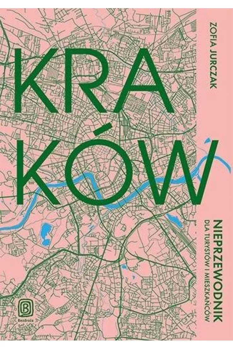 Kraków. Nieprzewodnik dla turystów i mieszkańców