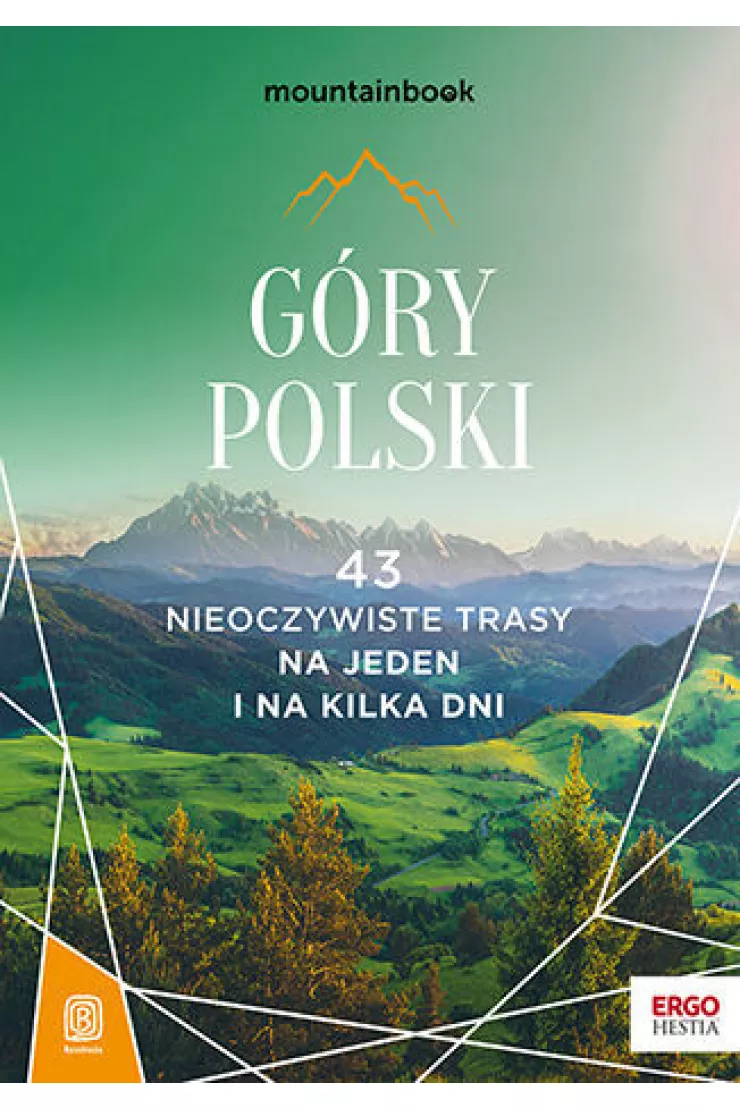 Góry Polski. 43 nieoczywiste trasy. Na jeden i na kilka dni. MountainBook