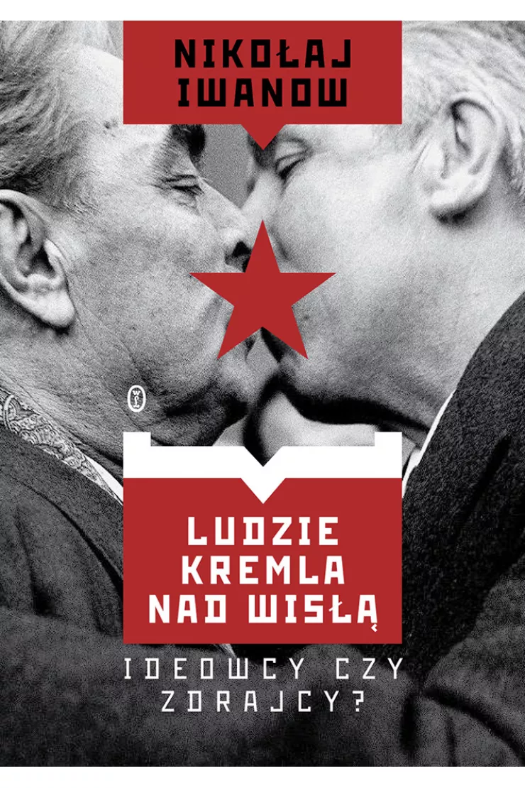 Ludzie Kremla nad Wisłą. Ideowcy czy zdrajcy?