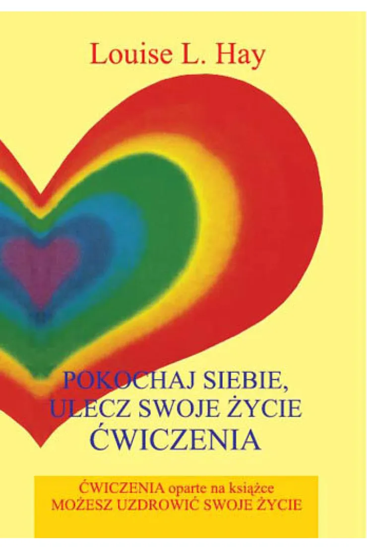 Pokochaj siebie. Ulecz swoje życie
