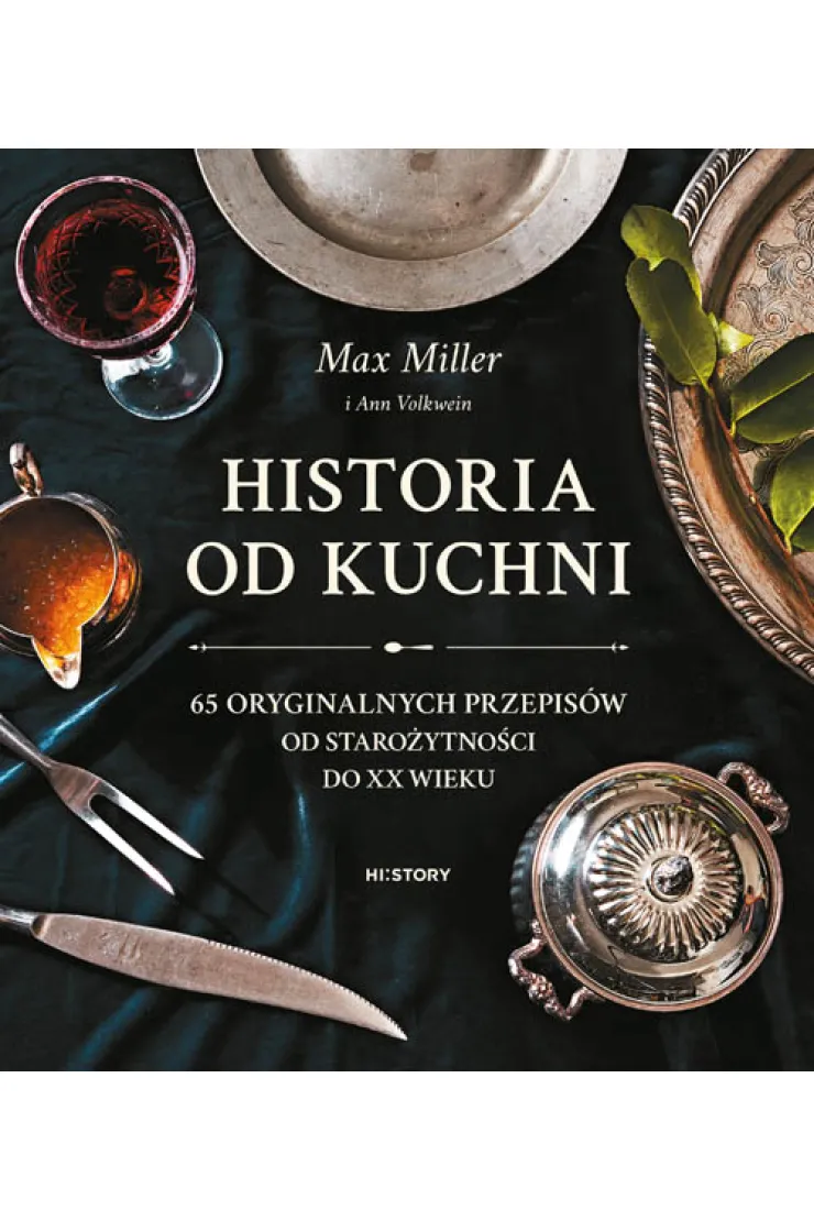 Historia od kuchni. 65 oryginalnych przepisów od starożytności do XX wieku