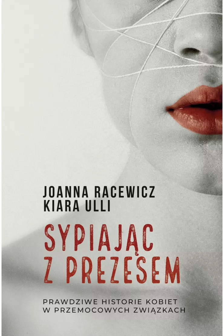 Sypiając z prezesem. Prawdziwe historie kobiet w przemocowych związkach