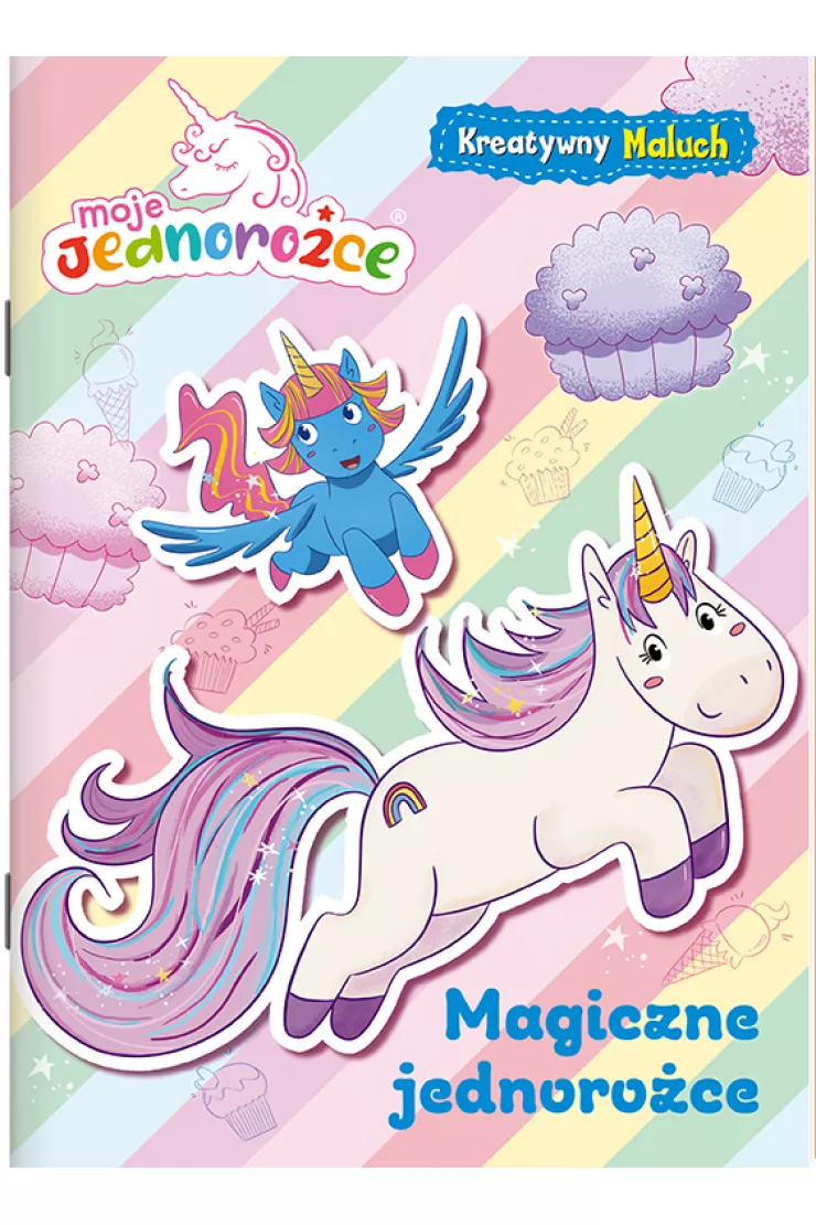 Magiczne jednorożce. Moje jednorożce. Kreatywny maluch. Część 1