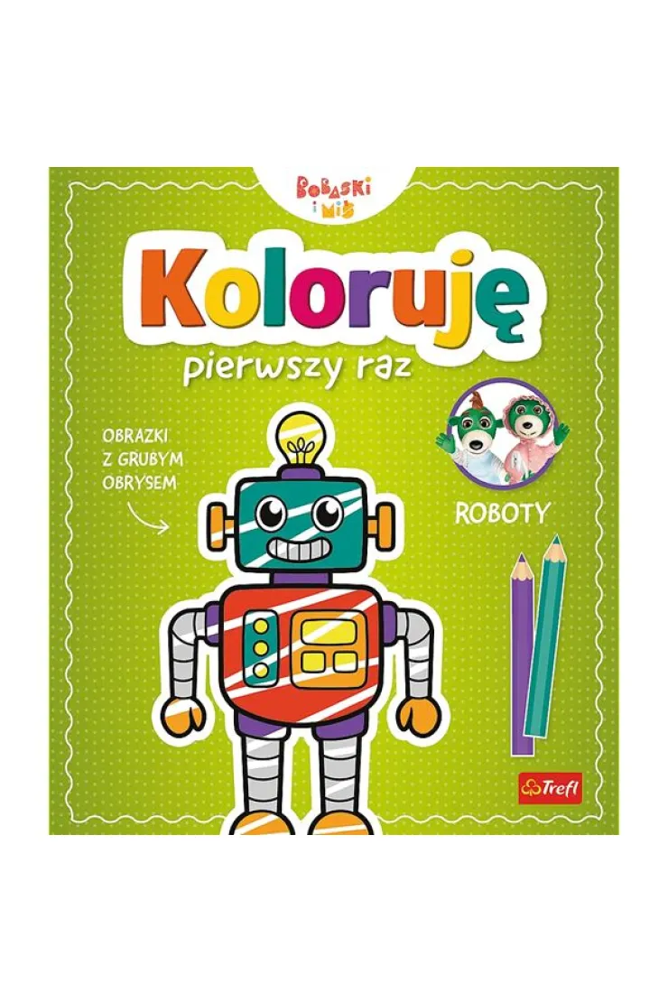 Koloruję pierwszy raz. Roboty / KAZSTUDIO SA Bobaski i Miś