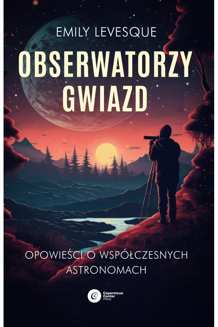 Obserwatorzy gwiazd. Opowieści o współczesnych astronomach