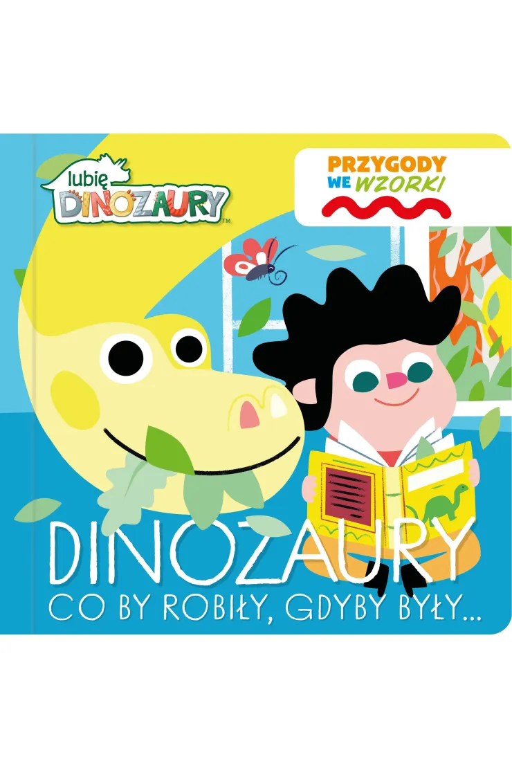Dinozaury co by robiły, gdyby były&amp;. Lubię Dinozaury. Przygody we wzorki