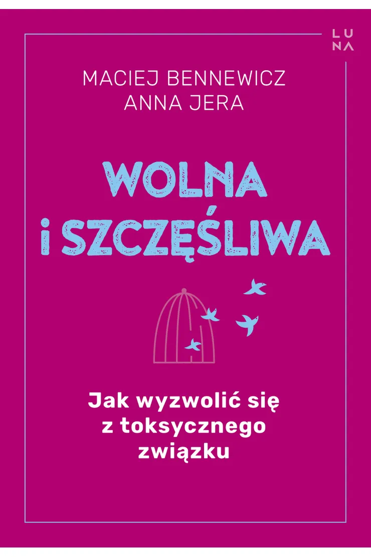 Wolna i szczęśliwa. Jak wyzwolić się z toksycznego związku