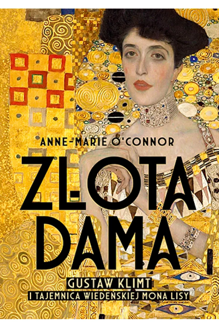Złota dama. Gustav Klimt i tajemnica wiedeńskiej Mona Lisy