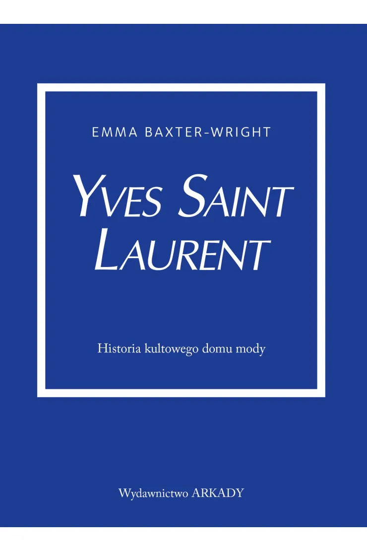 Yves Saint Laurent. Historia kultowego domu mody