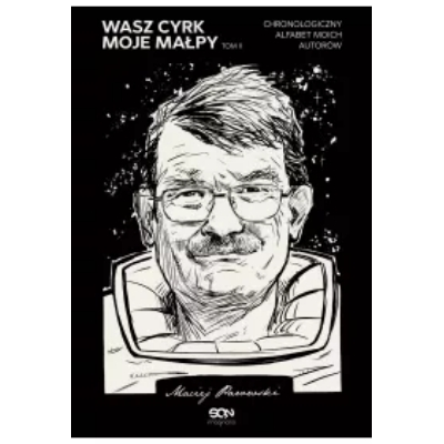 Wasz cyrk, moje małpy. Chronologiczny alfabet moich autorów. Tom 2