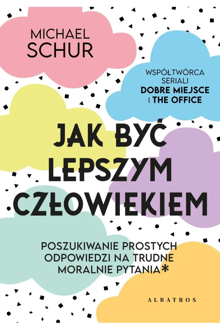 Jak być lepszym człowiekiem. Proste odpowiedzi na trudne moralnie pytania