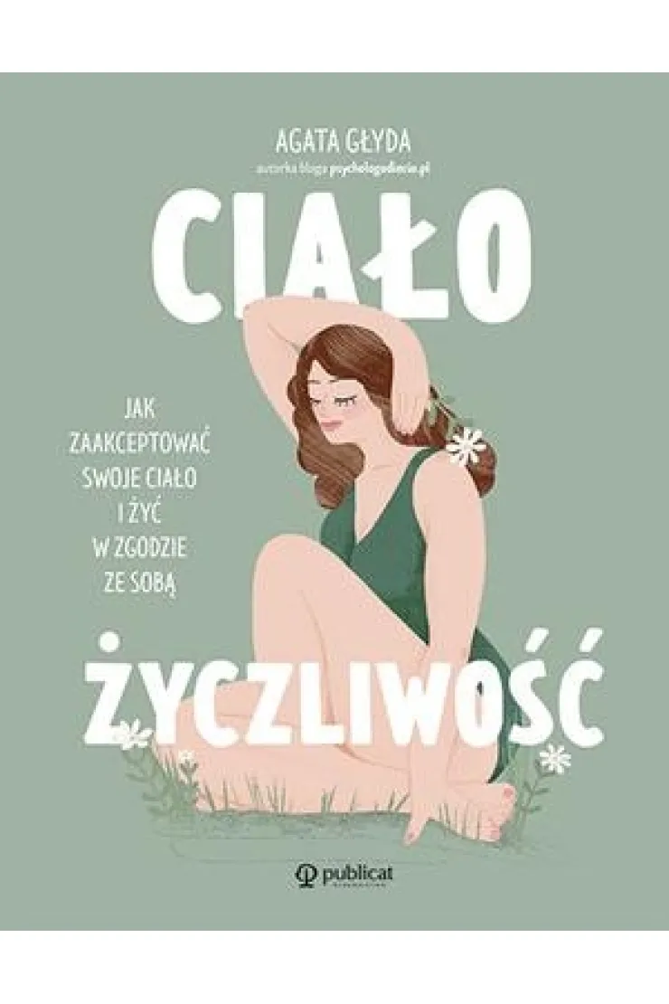 Ciałożyczliwość. Jak zaakceptować swoje ciało i żyć w zgodzie ze sobą