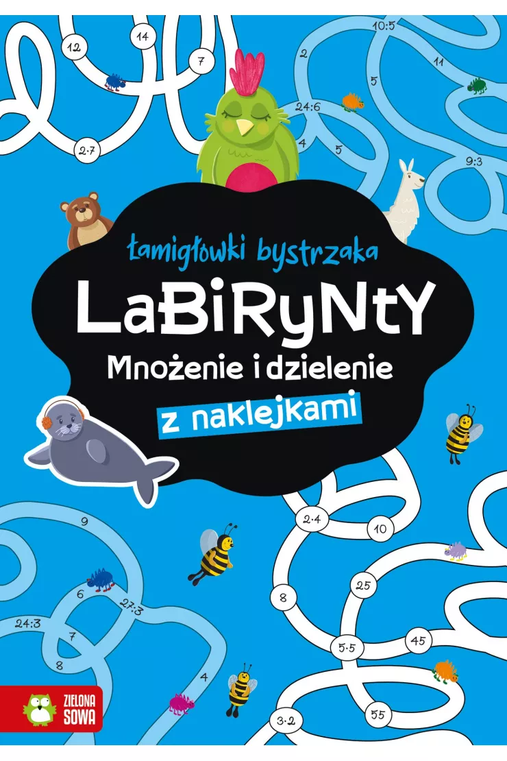 Łamigłówki bystrzaka. Labirynty. Mnożenie i dzielenie