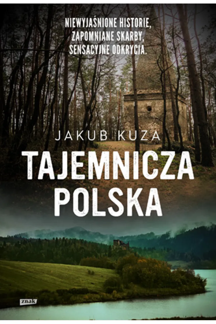 Tajemnicza Polska. Niewyjaśnione historie, zapomniane skarby, sensacyjne odkrycia