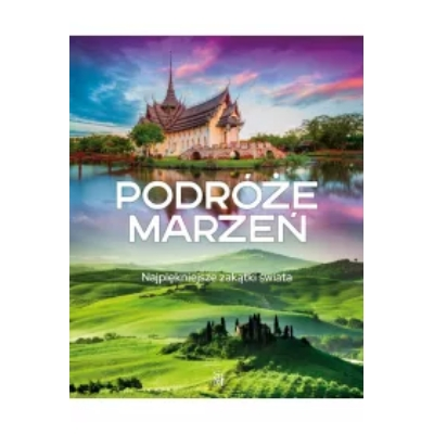 Podróże marzeń. Najpiękniejsze zakątki świata