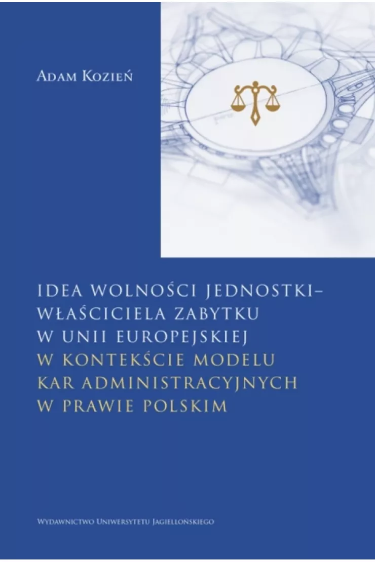 Idea wolności jednostki &amp; właściciela zabytku w Unii Europejskiej w kontekście modelu kar administracyjnych w prawie polskim