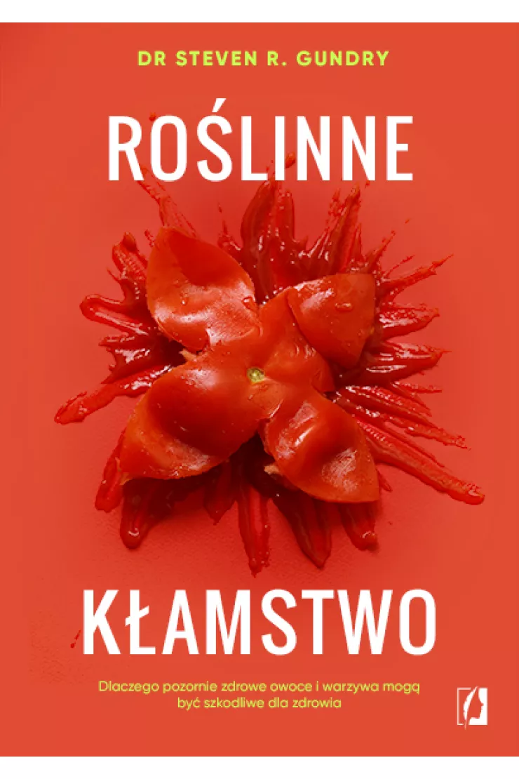 Roślinne kłamstwo. Dlaczego pozornie zdrowe owoce i warzywa mogą być szkodliwe dla zdrowia