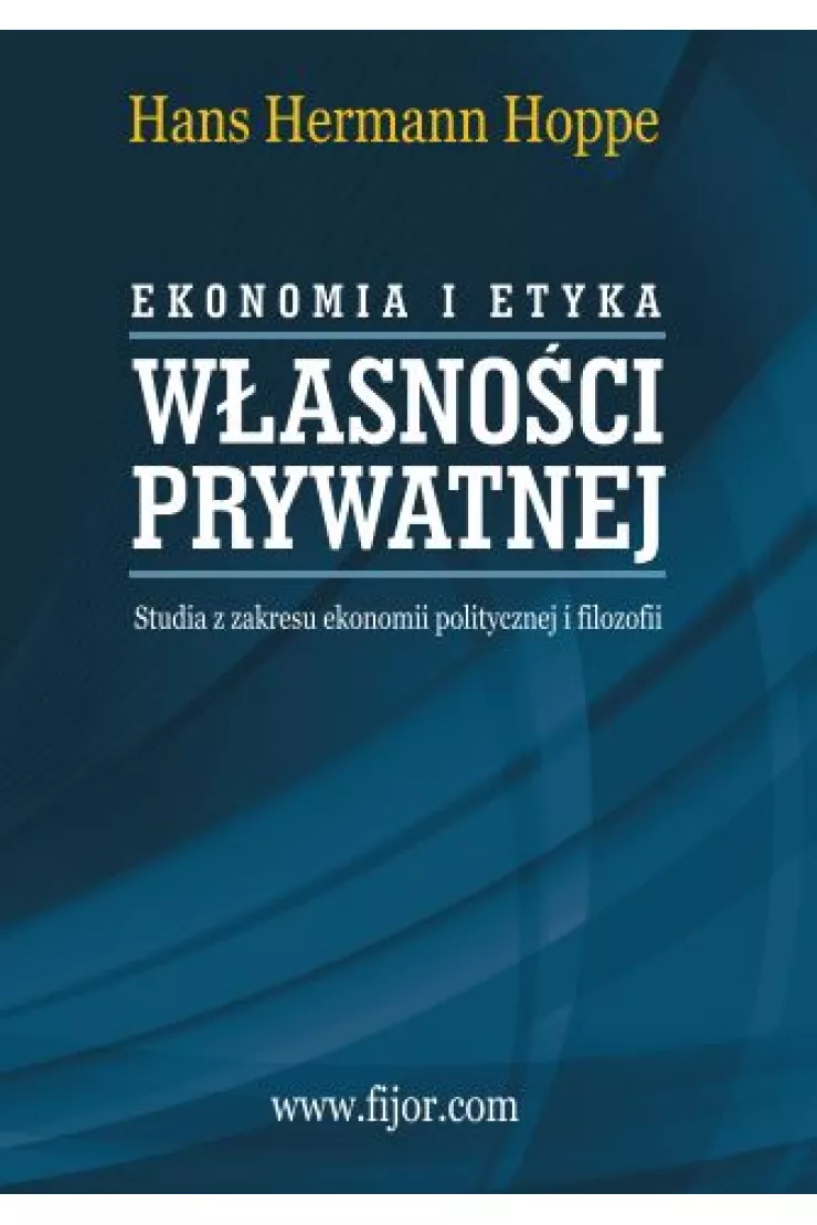 Ekonomia i etyka własności prywatnej. Studia z zakresu ekonomii politycznej i filozofii