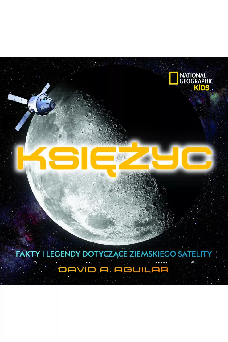 National Geographic Kids. Księżyc. Fakty i legendy dotyczące ziemskiego satelity