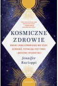 Kosmiczne zdrowie. Uwolnij swoją uzdrawiającą moc dzięki astrologii, psychologii pozytywnej i medycynie integracyjnej
