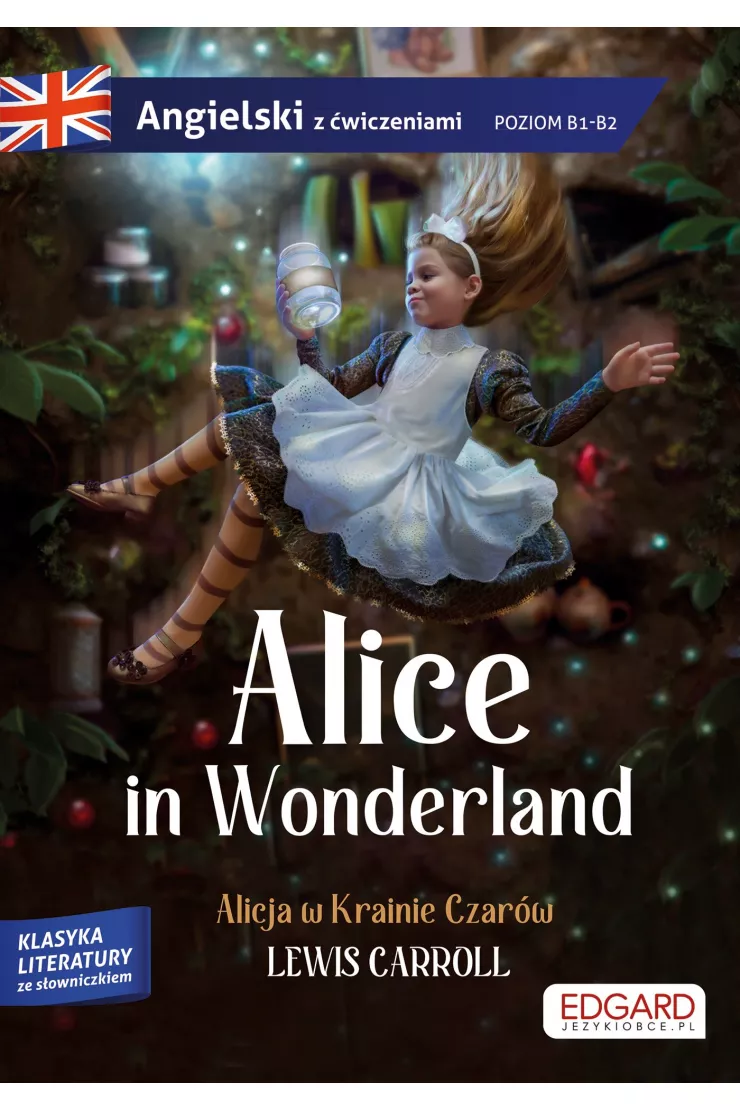Alice in Wonderland. Alicja w Krainie Czarów. Angielski z ćwiczeniami. Poziom B1-B2