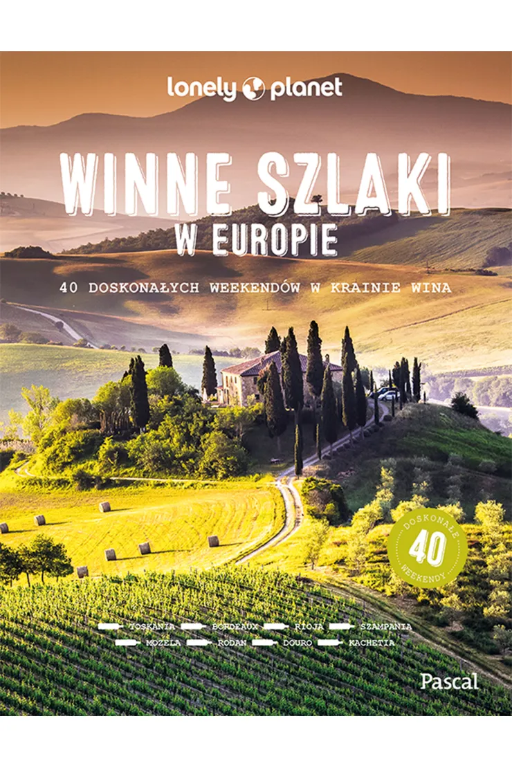 Winne szlaki w Europie. 40 doskonałych weekendów w krainie wina