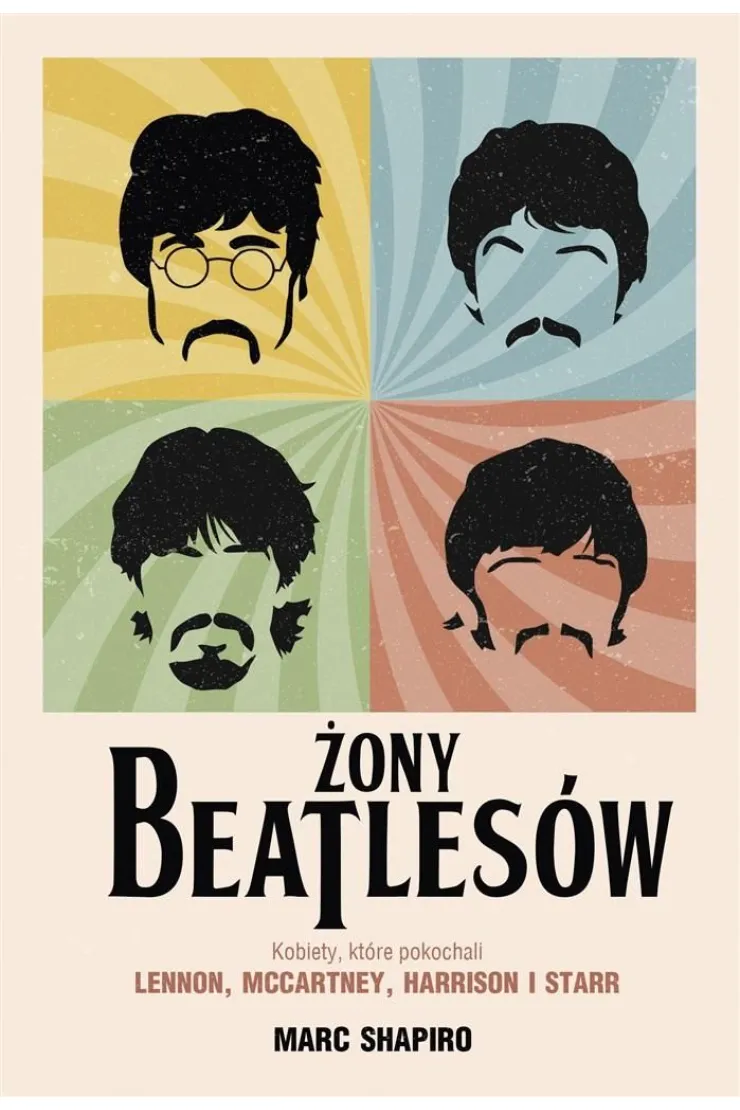 Żony Beatlesów. Kobiety, które pokochali Lennon, McCartney, Harrison i Starr