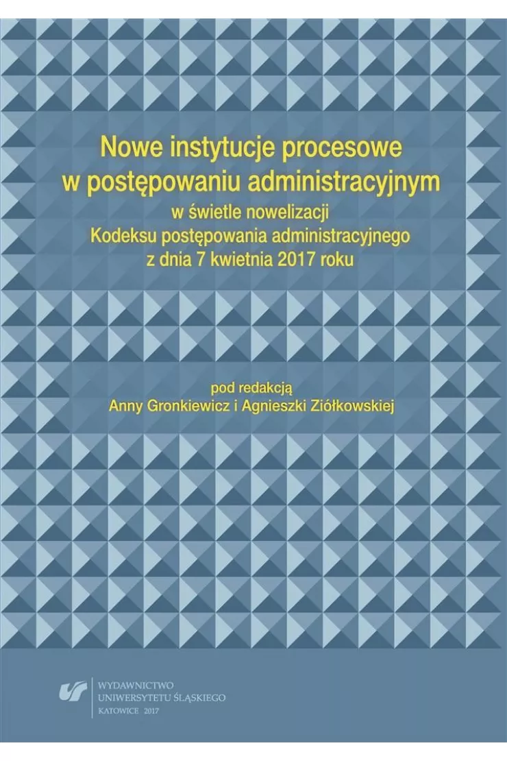 Nowe instytucje procesowe w postępowaniu administracyjnym w świetle nowelizacji Kodeksu postępowania administracyjnego z dnia 7 kwietnia 2017 roku