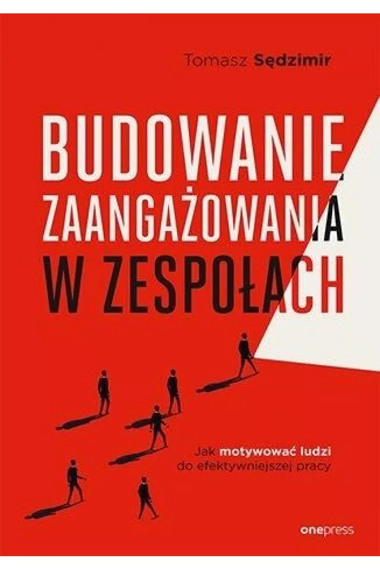 Budowanie zaangażowania w zespołach. Jak motywować ludzi do efektywniejszej pracy