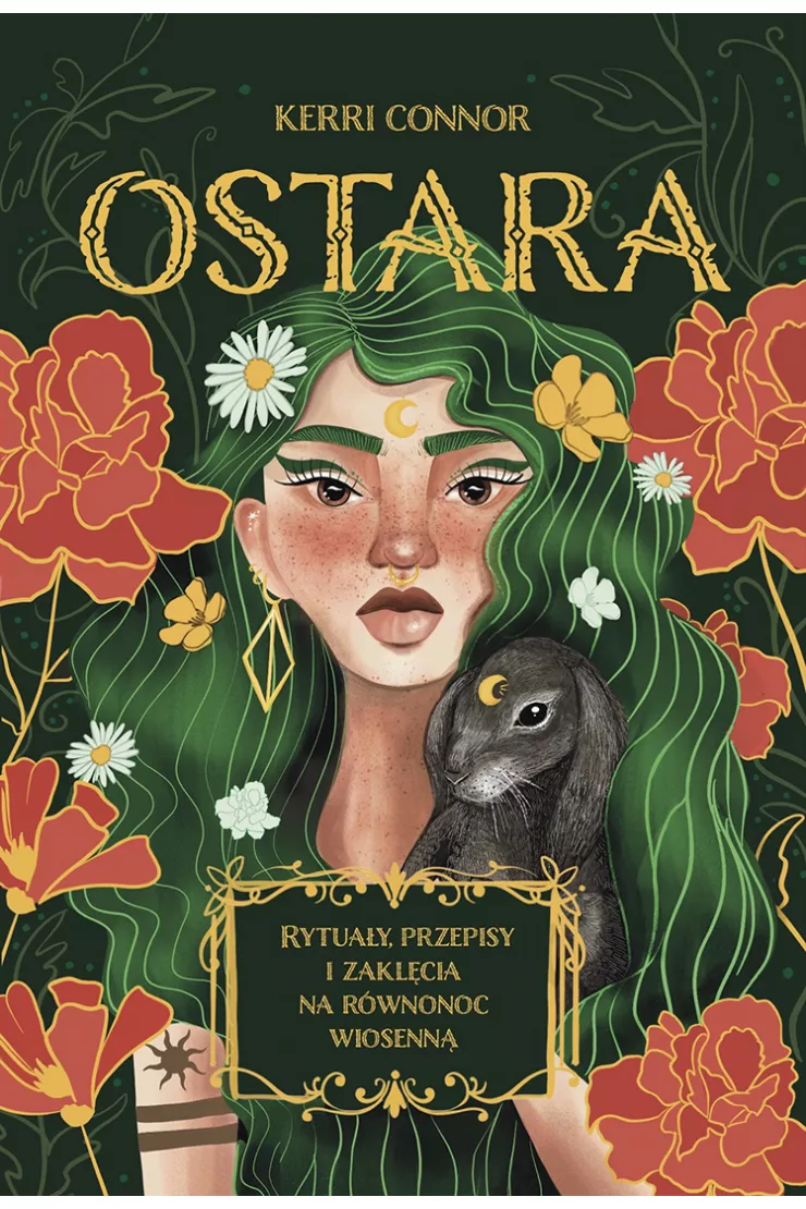 Ostara. Rytuały, przepisy i zaklęcia na równonoc wiosenną